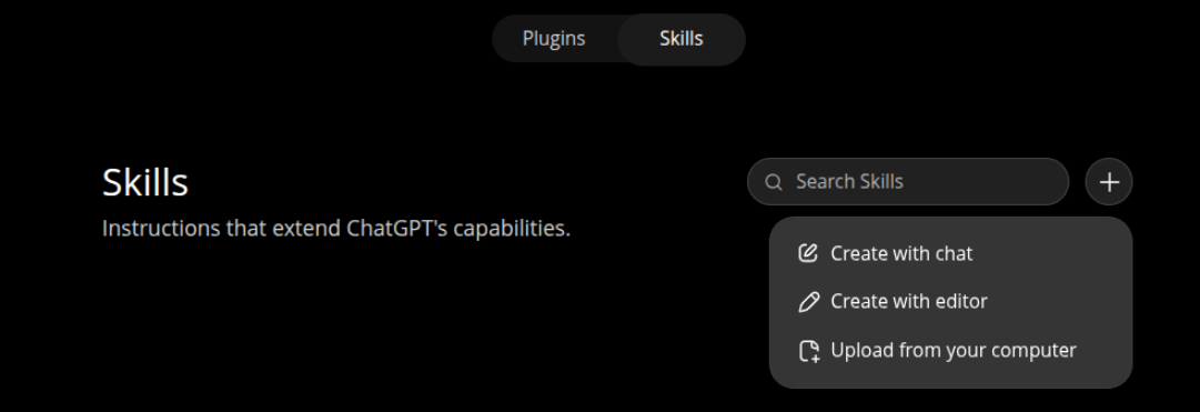 De pagina Skills in ChatGPT, met bovenaan de keuze tussen Plugins en Skills en rechts een zoekveld en een plusknop. Het menu achter de plusknop staat open: Create with chat, Create with editor en Upload from your computer.